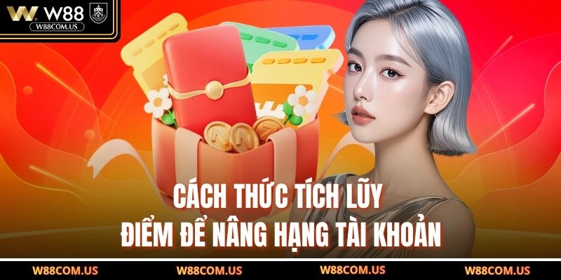 Cách thức tích lũy điểm để nâng hạng tài khoản