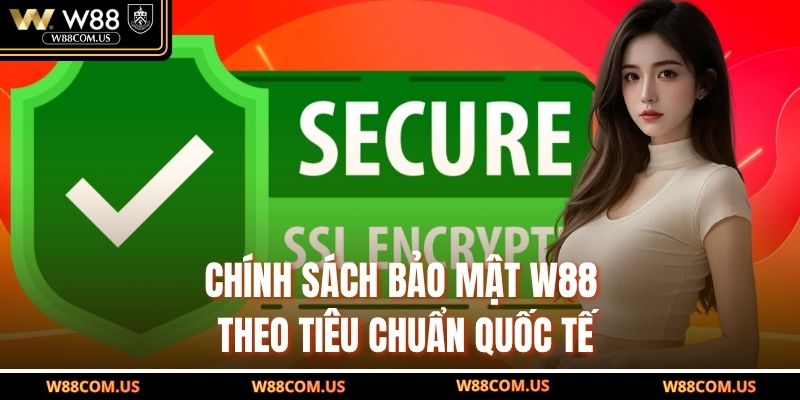 Chính sách bảo mật W88 theo tiêu chuẩn quốc tế