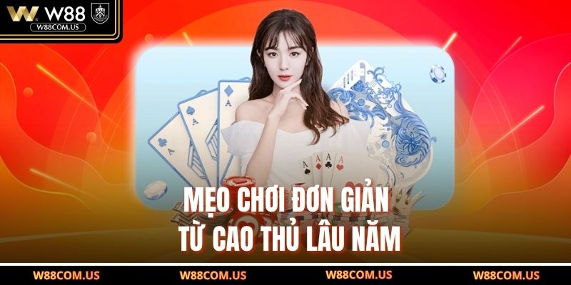 Mẹo chơi đơn giản từ cao thủ lâu năm