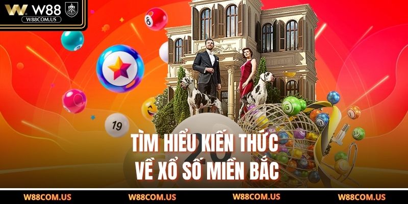 Tìm hiểu kiến thức về xổ số miền Bắc
